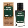 Уникальная атмосфера с парфюмом Tom Ford Neroli Portofino - Selective Tester 60ml